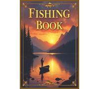 Fishing Book:: A Detailed Catch Record Journal for All Fishing Types: Track Gear, Weather, Location and Catch Data for Better Fishing Success