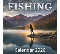 Fishing Calendar 2026: A Year of Serene Waters, Trophy Catches, and Outdoor Inspiration for Every Angler