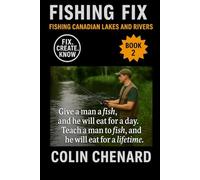 Fishing Canadian Lakes and Rivers: The Angler’s Guide to Catching Walleye, Pike, Trout, Bass & Perch (Fishing Fix)