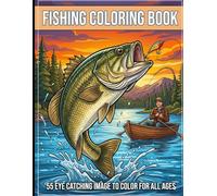 Fishing Coloring Book: 55+ Eye-Catching Images to Color for All Ages: Relaxing Line Art of Bass, Trout, Scenic Lakes, and Angler Adventures for Kids, Teens, and Adults