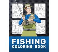 Fishing Coloring Book: Featuring Fly Fisherman, Spearfishing, Fisher Boats And More