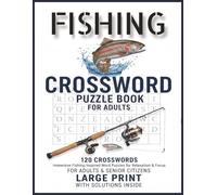 Fishing crossword puzzle book: Fishing Themed Crossword Puzzle Book for Adults and Seniors 120 Large Print Crosswords for Fishing Lovers Relaxing Brain Games with Solutions Inside