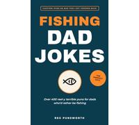 Fishing Dad Jokes: Over 400 Reel-y Terrible Puns for Dads Who'd Rather Be Fishing The Perfect Gift for Anglers