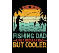 Fishing Dad Like a Regular Dad But Cooler Notebook: Funny Fishing Gift Journal for Fishing Dads Who Love the Outdoors 120 Pages 6x9