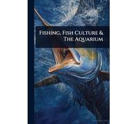 Fishing, Fish Culture & The Aquarium