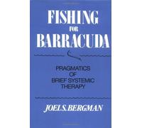 Fishing for Barracuda: Pragmatics of Brief Systemic Theory (Norton Professional Book) by Joel S. Bergman (1985-06-17)
