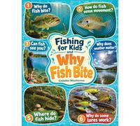 Fishing for Kids and Why Fish Bite: A Kids Encyclopedia for Ages 8-12 Exploring Fish Behavior, Bait, Weather, Water, Lures, Knots and the Science Behind Catching Fish