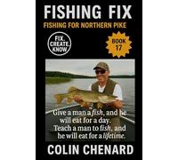 Fishing for Northern Pike: Lures, Live Bait, and Tactics to Catch Pike in Lakes, Rivers, and Weedy Bays (Fishing Fix)