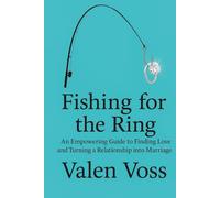 Fishing for the Ring: An Empowering Guide to Finding Love and Turning a Relationship into Marriage
