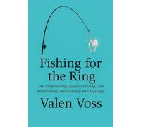 Fishing for the Ring: An Empowering Guide to Finding Love and Turning a Relationship into Marriage
