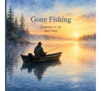 Fishing Funeral Guest Book: Gone Fishing Celebration of Life Memorial Guest Book for 200 Guests with Photo Pages and Tribute Sections