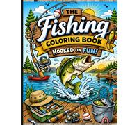 Fishing : Hooked on Fun Coloring Book: 40 Detailed Fishing Scenes Featuring Bass, Catfish, Boats, Lakes, Tackle & Outdoor Adventures for Teens, Adults, Fishermen, Anglers & Nature Lovers