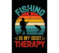 Fishing Is My Best Therapy Notebook: Funny Gift for Fishermen Who Love the Outdoors, Perfect for Notes, Journaling and Sketching, 120 Pages 6x9