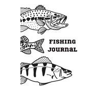 Fishing Journal and Logbook: Fishing Logbook for Tracking Catches, Weather, Bait, Location & More