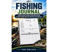 Fishing Journal: Complete Log Book for Anglers, Detailed Record Keeper for Catches, Weather, Water Temp, Moon Phase, Tide & Bait Specs