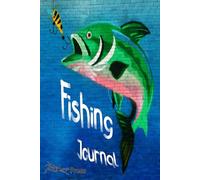 Fishing Journal: Fishing Log Book, Keeper Notes for When You Catches the Big One, Gear up and Weather Tracker All in One