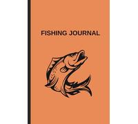 Fishing Journal: rack, Record, and Relive Your Fishing Adventures