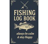 Fishing Log Book: A Detailed Catch Record Journal for All Fishing Types: Track Gear, Weather, Location and Catch Data for Better Fishing Success