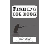 Fishing Log Book: An Angler Journal with Easy to Read Print to Log Fishing Trips, Catch, Conditions and More | 6x9 inches, 100 pages | …The Perfect Fishing Gift for Men and Women.