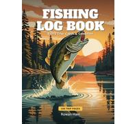 Fishing Log Book: An Angler's Journal to Record Every Trip, Catch & Condition