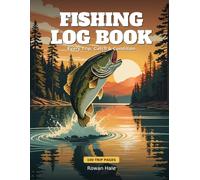Fishing Log Book: An Angler's Journal to Record Every Trip, Catch & Condition