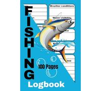 Fishing Log Book: Capture and Organize Every Fishing Experience, Journal For Men/Women and All Serious Fishermen, Anglers, and Fishing Lovers