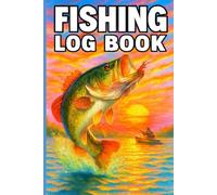 Fishing Log Book: Daily Fishing Records for Serious Anglers & Weekend Fishers A Complete Log for Lake, River, and Offshore Adventures