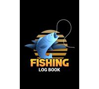 Fishing Log Book: Fishing log for everyone - track trips, record catches, and document your fishing adventures, whether you're a beginner or a pro.