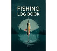 Fishing Log Book: Fishing Logbook & Journal to Record Catches, Dates, Locations, Weather, Gear & Notes - Must-Have for Anglers & Fishermen