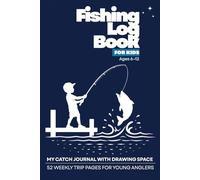 Fishing Log Book for Kids - My Catch Journal with Drawing Space | 52 Weekly Trip Pages for Young Anglers Ages 6-12: Track Every Fish, Sketch Your ... Gift for Young Fishermen and Fisherwomen