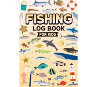 Fishing Log Book for Kids: Track and Record Fishing Trips, Catches, Weather, and Locations with Fishing Tips and Facts for Young Anglers, Boys and Girls