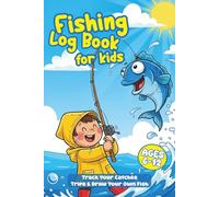 Fishing Log Book for Kids: Track Your Catches, Trips & Draw Your Own Fish - Fun Outdoor Adventure Journal for Ages 6-12