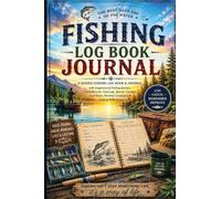 Fishing Log Book Journal: A Guided Fishing Log Book & Journal with Inspirational Fishing Quotes, Catch Records, Trip Logs, Species Trackers, Lure Notes, Weather Conditions & Angling Reflections