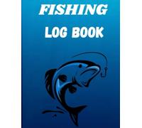 Fishing Log Book: Journal for Tracking Fishing Expeditions, Records and Details, 110 pages, 8.25x11'', Perfect Gift for Experienced Fishermen
