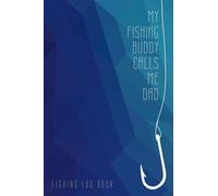 Fishing Log Book - My Fishing Buddy Calls Me Dad (in Blue Geometric Design): An Essential Accessory for the Tackle Box; Fishing Log Book for Dad, ... for Dad, 120 Pages (6" x 9"), Glossy Cover