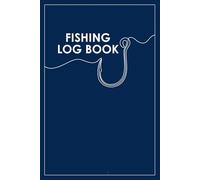 Fishing Log Book: Record and Track Your Fishing Trips, Catches, Weather, Bait, and Notes - An Essential Accessory for the Tackle Box, Perfect for Men, Anglers, and Outdoor Fishing Adventures