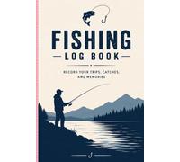 Fishing Log Book: Record Fishing Trips, Catch Details, Weather, Water Conditions, Baits, Lures, Equipment & Memories | Fishing Journal for Freshwater & Saltwater Anglers
