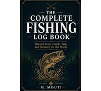 Fishing Log Book: Record Your Catches, Trips, and Memories on the Water