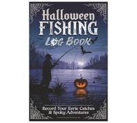 Fishing Log Book: The Professional Angler's Catch & Trip Journal: 100+ Detailed Pages to Record Location, Weather Conditions, Bait Used, and Eerie Fall Catches (Pocket-Size 6x9 - Halloween Edition)
