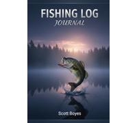 Fishing Log Book: The Serious Angler's Journal: Track Catches, Locations, Weather & More