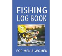 Fishing Log Book: Track and Record Fishing Trips, Weather, and Locations | Fisherman Notebook to Record Catches | For Men & Women |
