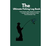 Fishing Log Book: Track Catches, Baits, Weather & Locations - Durable Angler Notebook for Bass, Trout & Saltwater Trips