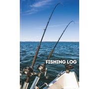 FISHING LOG BOOK: Track Your Trips, Tackle and Catches. Capture the Details. Find the Patterns. Catch More Fish