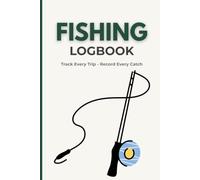 Fishing Log Notebook: A Simple Fishing Journal Log Book For Recording Your Fishing Activities, Trips & Weathers (Perfect Gift Idea for Adult & Seniors )