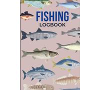 Fishing Log Notebook: Fishing Journal to Record Fishing Activities, Weathers and Fishing Experience Notes ( Perfect Gift For Fishing Lovers and Beginners)