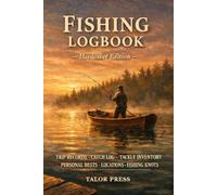 Fishing Logbook: A Hardcover Trip Journal for Anglers with 100 Numbered Fishing Trip Entries, Personal Best Records, Tackle Inventory, Catch Log, ... Pages for Knots, Weather, and Locations