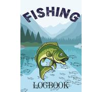 Fishing Logbook: Angling Journal : Record Fishing Activities, Details of Fishing Trips, Observations And Diary Page For Lasting Memories Of Great Days