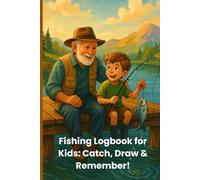 Fishing Logbook for Kids - Catch, Draw & Remember: A Fun Activity & Memory Journal for Young Anglers Ages 5-12