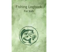 Fishing Logbook For Kids: Record Your Catches, Adventures, and Favorite Fishing Spots