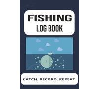 FISHING LOGBOOK: The Ultimate Fishing Journal | Anglers Notebook | Professional Fisherman Logbook | Fishing Record Tracker | 120 Pages | 6 x 9 Inches